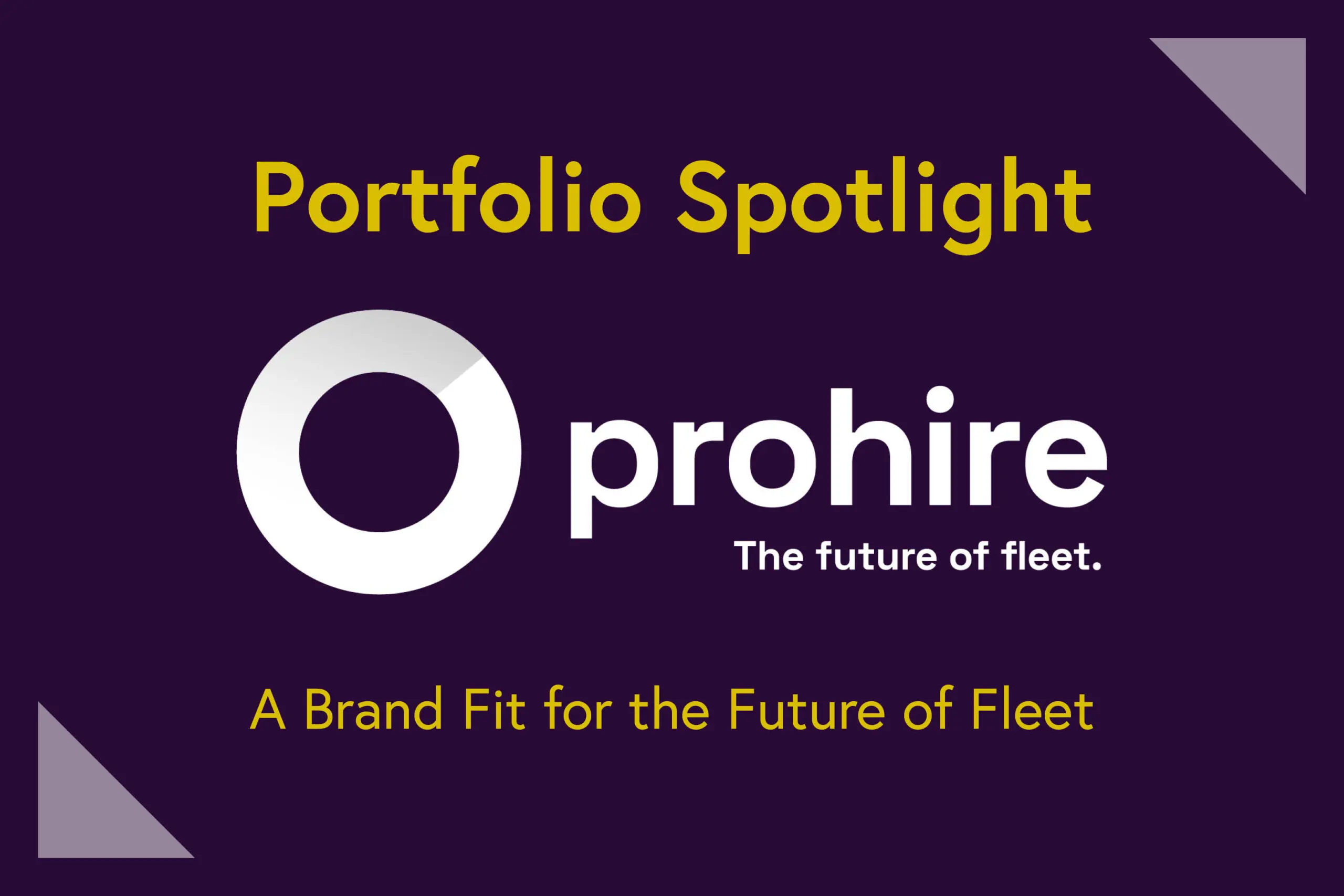 Portfolio Spotlight: Prohire, a brand fit for the Future of Fleet